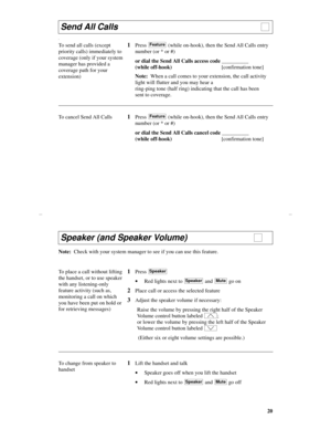 Page 2320
Y
Send All Calls                                                               
To send all calls (except 
priority calls) immediately to 
coverage (only if your system 
manager has provided a 
coverage path for your 
extension)1Press   (while on-hook), then the Send All Calls entry 
number (or * or #)
or dial the Send All Calls access code __________
(while off-hook)[confirmation tone]
Note:  When a call comes to your extension, the call activity 
light will flutter and you may hear a 
ring-ping tone...
