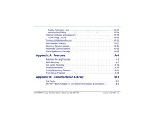 Page 13   DEFINITY ProLogix Solutions Release 2 Overview 
555-235-100 Issue 2 June 1999 xiii
Facility Restriction Level  . . . . . . . . . . . . . . . . . . . . . . . . . . . . . . . . . . . . . . . . . 10-13
Authorization Codes  . . . . . . . . . . . . . . . . . . . . . . . . . . . . . . . . . . . . . . . . . . . . 10-14
Network Interfaces and Equipment   .  .  .  .  .  .  .  .  .  .  .  .  .  .  .  .  .  .  .  .  .  .  .  10-15
Trunk Group Circuits  . . . . . . . . . . . . . . . . . . . . . . . . . . . . . ....