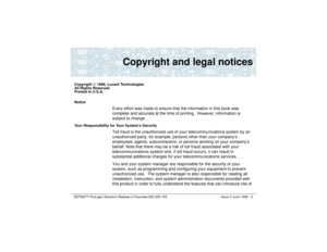 Page 3DEFINITY ProLogix Solutions Release 2 Overview 
555-235-100 Issue 2 June 1999 iii
Copyright and legal notices
Copyright Ó 1999, Lucent Technologies
All Rights Reserved
Printed in U.S.A.
Notice
Every effort was made to ensure that the information in this book was 
complete and accurate at the time of printing.  However, information is 
subject to change.
Your Responsibility for Your System’s Security
Toll fraud is the unauthorized use of your telecommunications system by an 
unauthorized party, for...