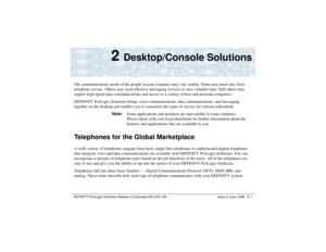 Page 33DEFINITY ProLogix Solutions Release 2 Overview 
555-235-100 Issue 2 June 1999 2-1
2 
Desktop/Console Solutions
The communications needs of the people in your company may vary widely. Some may need only basic 
telephone service. Others may need effective messaging services to save valuable time. Still others may 
require high-speed data communications and access to a variety of host and personal computers.
DEFINITY ProLogix Solutions brings voice communications, data communications, and messaging...