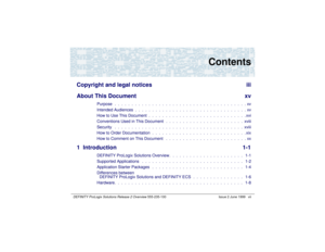 Page 7Contents
DEFINITY ProLogix Solutions Release 2 Overview 
555-235-100 Issue 2 June 1999 vii
Copyright and legal notices iii
About This Document xv
Purpose   .  .  .  .  .  .  .  .  .  .  .  .  .  .  .  .  .  .  .  .  .  .  .  .  .  .  .  .  .  .  .  .  .  .  .  .  .  .  . xv
Intended Audiences  .  .  .  .  .  .  .  .  .  .  .  .  .  .  .  .  .  .  .  .  .  .  .  .  .  .  .  .  .  .  .  .  . xv
How to Use This Document  .  .  .  .  .  .  .  .  .  .  .  .  .  .  .  .  .  .  .  .  .  .  .  .  .  .  .  .  ....