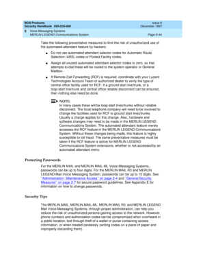 Page 176BCS Products
Security Handbook  
555-025-600  Issue 6
December 1997
Voice Messaging Systems 
Page 5-44 MERLIN LEGEND Communications System 
5
Take the following preventative measures to limit the risk of unauthorized use of 
the automated attendant feature by hackers:
nDo not use automated attendant selector codes for Automatic Route 
Selection (ARS) codes or Pooled Facility codes.
nAssign all unused automated attendant selector codes to zero, so that 
attempts to dial these will be routed to the system...