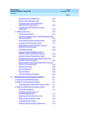 Page 6BCS Products
Security Handbook  
555-025-600  
Issue 6
December 1997
Contents 
Page vi  
Disable Distinctive Audible Alert3-43
Remove Data Origination Code3-44
Use World Class Routing Restrictions 
(DEFINITY G2.2 and G3 only)3-44
Change Override Restrictions on 3-way 
COR Check3-45
nDetecting Toll Fraud3-45
Administration Security3-47
Call Detail Recording (CDR) / Station Message Detail 
Recording (SMDR)3-48
Traffic Measurements and Performance3-49
Automatic Circuit Assurance (ACA)3-51
BCMS Measurements...