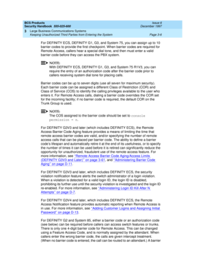 Page 52BCS Products
Security Handbook  
555-025-600  Issue 6
December 1997
Large Business Communications Systems 
Page 3-6 Keeping Unauthorized Third Parties from Entering the System 
3
For DEFINITY ECS, DEFINITY G1, G3, and System 75, you can assign up to 10 
barrier codes to provide the first checkpoint. When barrier codes are required for 
Remote Access, callers hear a special dial tone, and then must enter a valid 
barrier code before they can access the PBX system.
NOTE:
With DEFINITY ECS, DEFINITY G1, G3,...