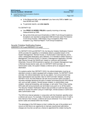 Page 99BCS Products
Security Handbook  
555-025-600  Issue 6
December 1997
Large Business Communications Systems 
Page 3-53 Detecting Toll Fraud 
3
nIn the Measured field, enter external if you have only CMS or both if you 
have BCMS and CMS.
nTo generate reports, use cms reports.
For DEFINITY G2:
nUse PROC115 WORD1 FIELD5 to specify incoming or two-way 
measurements by CMS.
nSet up time limits and count thresholds on CMS (Trunk Group Exceptions). 
Exceptions are reported to designated CMS terminals (User...