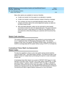 Page 136DEFINITY® Business Communications System and GuestWorks® Issue 6 
Overview  555-231-208  Issue 1
April 2000
Voice Messaging Solutions 
10-8 Mode Code interface 
10
Many other options are available for maximum flexibility: 
nA caller can transfer from the system to an attendant or operator. 
nA caller can transfer to another extension instead of leaving a message. 
nYour company can have an automated attendant answer calls to the 
company and direct calls to the correct department quickly, so callers do...