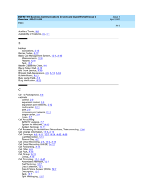 Page 277DEFINITY® Business Communications System and GuestWorks® Issue 6 
Overview  555-231-208    Issue 1
April 2000
Index 
IN-3  
Auxiliary Trunks,9-8
Availability of Features,xix, 4-1
B
backup
translations,2-15
Barrier Cod es,A-12Basic  Call Manag ement System,12-1, A-45Measurements,12-8
Re p or t s,12-8Sp l it,12-7Bearer-Cap ability Class,9-6
Bloc k Collect Call,A-12BRI Trunk Servic e,A-49Bridged Call Appearance,4-6, A-13, A-34
Bulletin Board,A-13Busy Lamp  Field,A-8Busy Verific ation,A-13
C
C9110 Poc ketp...