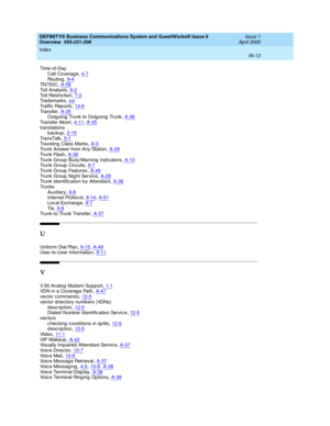 Page 287DEFINITY® Business Communications System and GuestWorks® Issue 6 
Overview  555-231-208    Issue 1
April 2000
Index 
IN-13  
Ti m e - o f - D a y
Call Coverage
,4-7Routing,9-4TN750C,A-58
Toll Analysis,9-2Toll Restriction,7-2Trad emarks,xxi
Traffic  Rep orts,14-6Transfer,A-35Outg oing  Trunk to Outgoing  Trunk,A-36
Transfer Ab ort,4-11, A-35translations
backup,2-15
TransTalk,5-1Traveling  Class Marks,A-3Trunk Answer from Any Station,A-29
Trunk Flash,A-36Trunk Group Busy/Warning Indicators,A-10Trunk Group...