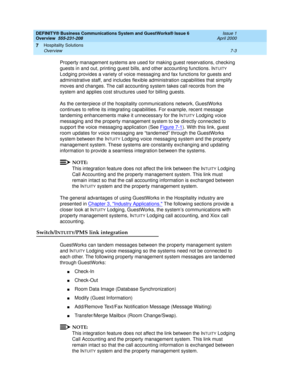 Page 99DEFINITY® Business Communications System and GuestWorks® Issue 6 
Overview  555-231-208  Issue 1
April 2000
Hospitality Solutions 
7-3 Overview 
7
Property management systems are used for making guest reservations, checking 
guests in and out, printing guest bills, and other accounting functions. I
NTUITY 
Lodging provides a variety of voice messaging and fax functions for guests and 
administrative staff, and includes flexible administration capabilities that simplify 
moves and changes. The call...