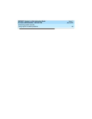 Page 100Enhancing system security 
84 Using reports to detect problems 
DEFINITY System’s Little Instruction Book
for basic administration  555-233-756  Issue 1
April 2000 