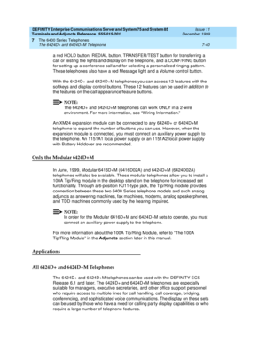 Page 144DEFINITY Enterprise Communications Server and System 75 and System 85
Terminals and Adjuncts Reference
555-015-201Issue 11
December 1999
The 6400 Series Telephones
7-40 The 6424D+ and 6424D+M Telephone
7
a red HOLD button, REDIAL button, TRANSFER/TEST button for transferring a
call or testing the lights and display on the telephone, and a CONF/RING button
for setting up a conference call and for selecting a personalized ringing pattern.
These telephones also have a red Message light and a Volume control...