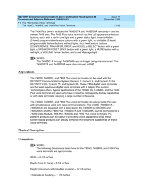 Page 254DEFINITY Enterprise Communications Server and System 75 and System 85
Terminals and Adjuncts Reference
555-015-201Issue 11
December 1999
The 7400 Series Voice Terminals
11-46 The 7406D, 7406BIS, and 7406 Plus Voice Terminals
11
The 7406 Plus (which includes the 7406D07A and 7406D08A versions)— are the
newest 7406 sets. The 7406 Plus voice terminal has five call appearance/feature
buttons, each with a red in-use light and a green status light, three shiftable
(2-level) programmable feature buttons with a...