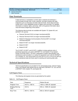 Page 55DEFINITY Enterprise Communications Server and System 75 and System 85
Terminals and Adjuncts Reference
555-015-201Issue 11
December 1999
General Information
2-19 Data Terminals
2
Data Terminals
A data terminal is a workstation at which data is entered and retrieved; it
communicates through lines, trunks, switches, and data modules with data
endpoints such as computers and other data terminals. Some data terminals
contain built-in voice capabilities similar to digital voice terminals. For detailed...