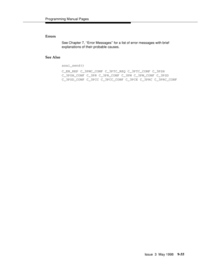 Page 277Programming Manual Pages
Issue  3  May 1998
9-55
Errors
See Chapter 7, ‘‘Error Messages’’ for a list of error messages with brief 
explanations of their probable causes.
See Also
asai_send()
C_EN_REP C_3PMC_CONF C_3PTC_REQ C_3PTC_CONF C_3PSH
C_3PSH_CONF C_3PR C_3PR_CONF C_3PM C_3PM_CONF C_3PSD
C_3PSD_CONF C_3PCC C_3PCC_CONF C_3PCE C_3PRC C_3PRC_CONF 