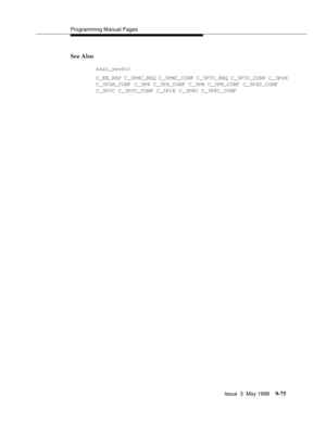 Page 297Programming Manual Pages
Issue  3  May 1998
9-75
See Also
asai_send()
C_EN_REP C_3PMC_REQ C_3PMC_CONF C_3PTC_REQ C_3PTC_CONF C_3PSH
C_3PSH_CONF C_3PR C_3PR_CONF C_3PM C_3PM_CONF C_3PSD_CONF 
C_3PCC C_3PCC_CONF C_3PCE C_3PRC C_3PRC_CONF 