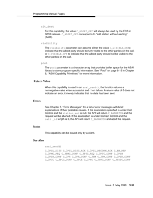 Page 313Programming Manual Pages
Issue  3  May 1998
9-91
alt_dest
For this capability, the value C_ALERT_OFF will always be used by the ECS in 
G3V6 release. C_ALERT_OFF corresponds to “add station without alerting” 
(0x80). 
visibility
The visibility parameter can assume either the value C_VISIBLE_ON to 
indicate that the added party should be fully visible to the other parties on the call, 
or C_VISIBLE_OFF to indicate that the added party should not be visible to the 
other parties on the call.
pool
The pool...