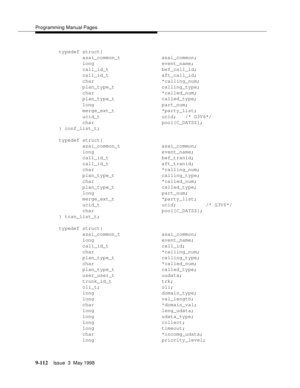 Page 334Programming Manual Pages
9-112Issue  3  May 1998 
typedef struct{
        asai_common_t              asai_common;
        long                       event_name;
        call_id_t                  bef_call_id;
        call_id_t                  aft_call_id;
        char                       *calling_num;
        plan_type_t                calling_type;
        char                       *called_num;
        plan_type_t                called_type;
        long                       part_num;...