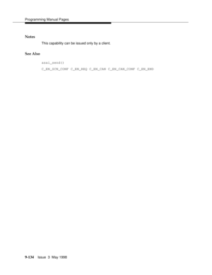 Page 356Programming Manual Pages
9-134Issue  3  May 1998 
Notes
This capability can be issued only by a client.
See Also
asai_send() 
C_EN_SCN_CONF C_EN_REQ C_EN_CAN C_EN_CAN_CONF C_EN_END 