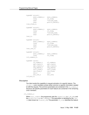 Page 365Programming Manual Pages
Issue  3  May 1998
9-143
typedef struct{ 
        asai_common_t   asai_common;
        long            rf_item;
        char            *called_num;
        char            pool[C_DATSZ];
}can_frwd_t;
typedef struct{
        asai_common_t   asai_common;
        long            rf_item;
        char            *called_num;
        char            pool[C_DATSZ];
}sac_t;
typedef struct{ 
        asai_common_t   asai_common;
        long            rf_item;
        char...