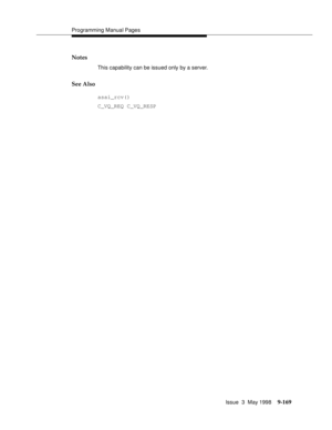 Page 391Programming Manual Pages
Issue  3  May 1998
9-169
Notes
This capability can be issued only by a server.
See Also
asai_rcv()
C_VQ_REQ C_VQ_RESP 