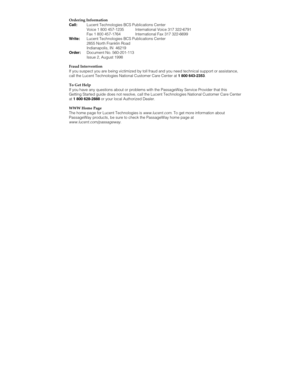 Page 3Ordering Information
Call:Lucent Technologies BCS Publications Center
Voice 1 800 457-1235 International Voice 317 322-6791
Fax 1 800 457-1764 International Fax 317 322-6699
Write:Lucent Technologies BCS Publications Center
2855 North Franklin Road
Indianapolis, IN  46219
Order:Document No. 560-201-113
Issue 2, August 1998
Fraud Intervention
If you suspect you are being victimized by toll fraud and you need technical support or assistance,
call the Lucent Technologies National Customer Care Center at 1...