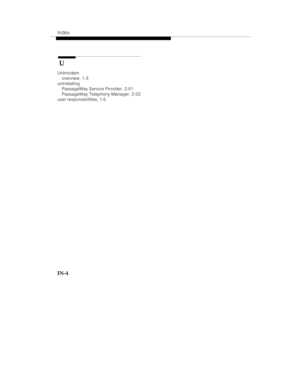 Page 123Index
IN-4
 U
Unimodem
overview, 1-3
uninstalling
PassageWay Service Provider, 2-51
PassageWay Telephony Manager, 2-53
user responsibilities, 1-5 