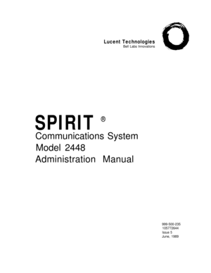 Page 1Lucent Technologies
Bell Labs Innovations
SPIRIT 
®
Communications System
Model 2448
Administration Manual
999-500-235
105772644
Issue 5
June, 1989 