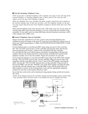 Page 8n Test the Incoming Telephone Lines.
TEST: If you have a standard telephone with a modular cord, plug it into each jack of the
network interface, or incoming telephone lines. If these jacks do not work you will
require service by your local telephone company.
When the telephone lines were installed, the phone number should have been marked on
the network interface jack. If that was not done, write the telephone number on the jack.
You may require help from your local telephone company to decide which...