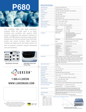 Page 2SPECIFICATIONS
TM
     1-866-4-LUXEON
 
  
WWW.LUXEONUSA.COM
Projection Distance and Diagonal Screen Size
P680
4770ST~4.JPG
LUXEON is a trademark of LUXEON USA  Corporation All other trademarks are used with permission or are for identification purpose only and are property of their respective companies©2002 LUXEON USA Corporation  All rights reserved.Document Control Number DC32-00006
Optional Accessories
Display Technology
Number of Pixels
Resolution
Color Reproduction
Contrast Ratio
Brightness
Lamp...