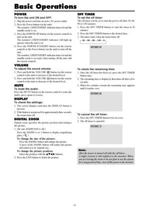 Page 1415
Basic Operations
POWER
To turn the unit ON and OFF:
1. Plug the power cord into an active AC power outlet.
2. Press the Power button (on the unit).
The monitor’s ON/STANDBY indicator turns red and the
standby mode is set.
3. Press the POWER ON button (on the remote control) to
turn on the unit.
The monitor’s ON/STANDBY indicator will light up
(green) when the unit is on.
4. Press the POWER STANDBY button (on the remote
control) or the Power button (on the unit) to turn off the
unit.
The monitor’s...