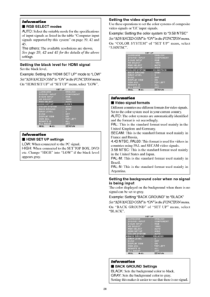 Page 2728
Information
 RGB SELECT modes
AU TO : Select the suitable mode for the specifications
of input signals as listed in the table “Computer input
signals supported by this system” on page 39, 42 and
45.
The others: The available resolutions are shown.
See page 39, 42 and 45 for the details of the above
settings.
Setting the black level for HDMI signal
Set the black level.
Example: Setting the “HDMI SET UP” mode to “LOW”
Set “ADVANCED OSM” to “ON” in the FUNCTION menu.
On “HDMI SET UP” of “SET UP” menu,...