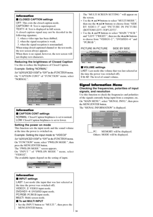 Page 3334
Reducing the brightness of Closed Caption
Use this to reduce the brightness of Closed Caption.
Example: Setting “NORMAL”
Set “ADVANCED OSM” to “ON” in the FUNCTION menu.
On “CAPTION CONT” of “FUNCTION” menu, select
“NORMAL”.
SEL. ADJ. RETURNEXIT
FUNCTION
ADVANCED OSM
POWER MGT.
INPUT SKIP
SUB. PICTURE
ZOOM NAV
PICTURE FREEZE
PDP SAVER 
CLOSED CAPTION 
CAPTION CONT 
PWR. ON MODE:   OFF
:   OFF
:   OFF
:   BTM LEFT
:   S BY S1
:   MANUAL 
:   OFF
:   NORMAL
Information
 CAPTION CONT settings
NORMAL:...