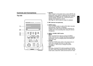 Page 137
ENGLISH
Controls and ConnectionsTop side
1. Speaker
When Output in the preset menu is set to SP/HP, the
played back audio signal is output the internal speaker.
Headphones plugged into the PHONES jack mute the
internal speaker. HP/SPK VOL controls the built-in
Speaker and Headphone volume.
See Page 44, How to select an output for playback.
2. MIC (internal microphones)
3. MARK button
Push the MARK button to add an EDL Mark manually
during pause, recording, or playback.
Adding an EDL Mark during...