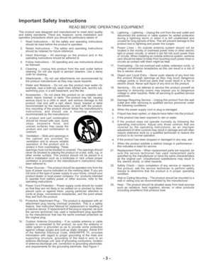 Page 3- 3 -
Important Safety Instructions
READ BEFORE OPERATING EQUIPMENT
This product was designed and manufactured to meet strict quality
and safety standards. There are, however, some installation and
operation precautions which you should be particularly aware of.
1. Read Instructions – All the safety and operating instructions
should be read before the product is operated.
2. Retain Instructions – The safety and operating instructions
should be retained for future reference.
3. Heed Warnings – All...