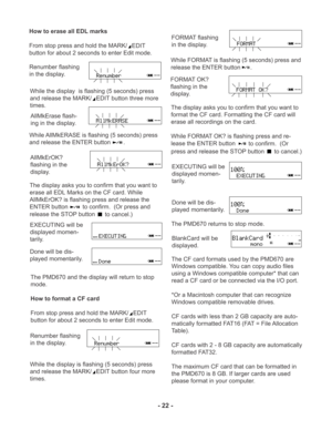 Page 22- 22 -
MARK
MARKL
R -dBover 0
2 6 12 20
40 00-dB
INT
MIC
While the display  is flashing (5 seconds) press
and release the MARK/
EDIT button three more
times. Renumber flashing
in the display. How to erase all EDL marks
From stop press and hold the MARK/
EDIT
button for about 2 seconds to enter Edit mode.
AllMkErase flash-
ing in the display.
While AllMkERASE is flashing (5 seconds) press
and release the ENTER button
.
AllMkErOK?
flashing in the
display.
The display asks you to confirm that you want to...