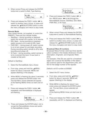 Page 364. Press and release the FWD/+ button  or
the -/REW button 
 to tab through the
RemoteMode choices: StartStop, EDL Mark,
PWR REC, or M.Track
5. When correct Press and release the ENTER
button
 to switch to RemoteMode flashing.
6. Press and release the FWD/+ button 
 to
switch to another menu choice, or press and
release the 
MENU/STORE button to write
the menu change(s) and return to stop mode.
Broadcast Wave ID numbers
Broadcast Wave Format (.bwf) has three identifi-
cation numbers in the header...