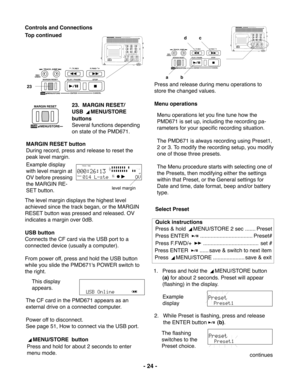 Page 24- 24 -
SOLID STATE RECORDER PMD671
POWER
MIC ATTEN 0dB -20dBFLAT
ANC
LEVEL CONT.LIMITERALC MANUALOFF
ONEDL PLAY
STEREO
L
AUDIO  OUTRSOURCE FILEMONITOROFF ONPRE RECMARK A-B REPEAT INPUTEDIT
SINGLE
OFFALLOFF
ONINPUT LOCKTRACK JUMPMARGIN RESET REC
UNDO
 MENU/STORE ENTER CANCELPLAY / PAUSE STOPUSB
- / REW
FWD / +
TRACK JUMP
MARGIN RESET REC
UNDO
 MENU/STOREENTERCANCELPLAY / PAUSE STOP
USB
- / F.REV
F.FWD / +
MIC INTTRACK
TIME TRACK
-dB00
4020 12
620
over-dB
R L
level margin
 MENU/STORE MARGIN RESETUSB
 23...