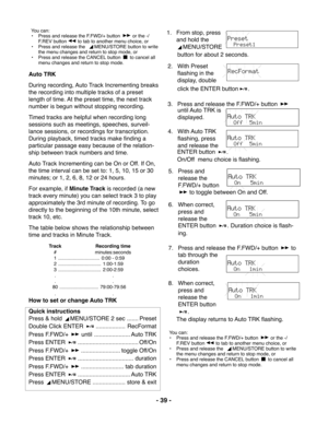 Page 39- 39 -
1. From stop, press
and hold the
MENU/STORE
button for about 2 seconds.
2. With Preset
flashing in the
display, double
click the ENTER button
.
3. Press and release the F.FWD/+ button 
until Auto TRK  is
displayed.
4. With Auto TRK
flashing, press
and release the
You can:
• Press and release the F.FWD/+ button  or the -/
F.REV button
 to tab to another menu choice, or
• Press and release the  
MENU/STORE button to write
the menu changes and return to stop mode, or
• Press and release the CANCEL...