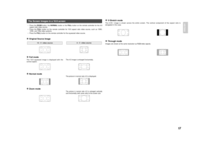 Page 2517
ENGLISH
•Press the  ZOOMbutton, the  NORMALbutton or the  FULLbutton on the remote controller for the 4:3
aspect ratio video source.
• Press the  FULLbutton on the remote controller for 16:9 aspect ratio video source, such\
 as 1080i,
1035i, and 720p video systems.
• Press the  FULLbutton on the remote controller for the squeezed video source.The Screen Images in a 16:9 screen❖
Original Source Image
❖
Full mode
The 16:9 squeezed image is displayed with the
correct aspect.❖
Normal mode
❖
Zoom mode
16 :...