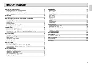 Page 71
ENGLISH
TABLE OF CONTENTSIMPORTANT SAFEGUARDS..................................................................................2
Caution Concerning the Lamp Replacement ....................................................................2
Caution Concerning the Lamp Unit ...................................................................................2
Caution Concerning the Setup of the Projector ................................................................2
Notes on Operation...