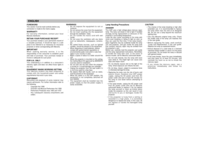 Page 3Lamp Handing Precautions
DANGERThis SHP uses a high voltage glass mercury vapor
lamp. The lamp can break or fail to light if handled
wrongly during replacement or because of the
projector’s surrounding temperature.
Lamp life also varies according to the lamp with
some even breaking or failing to light as soon as
they are used the first time. If the lamp breaks,
glass fragments may be scattered inside the lamp
unit and projector, and gas inside the lamp bulb
that contains mercury vapor may be emitted...