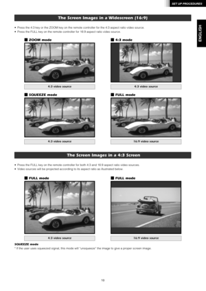 Page 1410
SET UP PROCEDURES
ENGLISH
• Press the 4:3 key or the ZOOM key on the remote controller for the 4:3 aspect ratio video source.
• Press the FULL key on the remote controller for 16:9 aspect ratio video source.
• Press the FULL key on the remote controller for both 4:3 and 16:9 aspect ratio video sources.
• Video sources will be projected according to its aspect ratio as illustrated below.
N
4:3 mode N
ZOOM mode
N
FULL modeN
FULL mode
4:3 video source4:3 video source
N
SQUEEZE mode
4:3 video source
N...