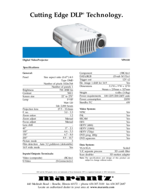 Page 2Cutting Edge DLP
®
Technology.
Specifications
General:
Panel Size aspect ratio (0.67)/4:3
Type DMD
Number of pixels 1024x768
Number of panels 1
Brightness 700 ANSI Im
Contrast 500:1
Screen size 22 to 270
Lamp P-VIP
Watt 120
Life 2,000 hours
Projection lens 27.5 - 33.0mm
F. no. 3.0 - 3.3
Zoom ration 1.2
Zoom adjust Manual
Focus adjust Manual
Lens shift -
40” 17 - 2.1
100” 4.4 - 5.3
150” 6.7 - 8.0
200” 8.9 - 10.7
Picture mode 3
Film detection Auto 3:2 pulldown (defeatable)
16:9 wide mode Yes
Inputs/Outputs...