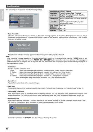 Page 36You can configure the projector from the following settings.
–Auto Power Off
When the auto power off feature is turned on, the below message appears on the screen if no signals are received and no
operations are performed for 9 consecutive minutes. Power to the projector then shuts off automatically if the situation
continues for another minute.
About 1 minute after the message appears on the screen, power to the projector shuts off.
Note:
After the above message appears on the screen, pressing any...