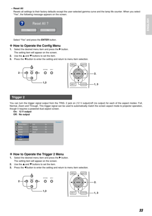 Page 3733
ENGLISH
–Reset All
Resets all settings to their factory defaults except the user-selected gamma curve and the lamp life counter. When you select
“Yes”, the following message appears on the screen.
Select “Yes” and press the ENTERbutton.
❖How to Operate the Config Menu
1.Select the desired menu item and press the 2button.
The setting item will appear on the screen.
2.Use the 3and 4buttons to set the item.
3.Press the 1button to enter the setting and return to menu item selection.
You can turn the...