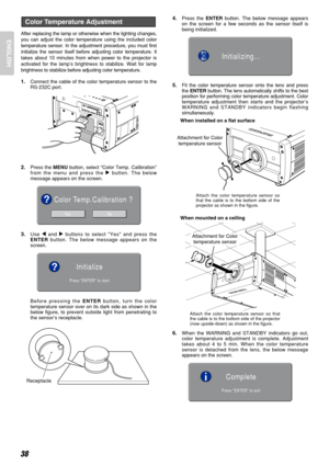 Page 4238
ENGLISHAfter replacing the lamp or otherwise when the lighting changes,
you can adjust the color temperature using the included color
temperature sensor. In the adjustment procedure, you must first
initialize the sensor itself before adjusting color temperature. It
takes about 10 minutes from when power to the projector is
activated for the lamp’s brightness to stabilize. Wait for lamp
brightness to stabilize before adjusting color temperature.
1.Connect the cable of the color temperature sensor to...