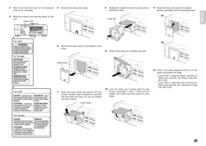 Page 3125
ENGLISH
3.
Wait at the least one hour for the lamp and
lamp unit to cool down.
4.
Read the caution and warning labels on the
unit.
Lamp cover
WARNINGTHIS COVER IS PROVIDED WITH
INTERLOCK TO REDUCE THE RISK OF
EXCESSIVE ULTRAVIOLET RADIATION.
DO NOT DEFEAT ITS PORPOSE OR
ATTEMPT TO SERVICE WITHOUT
REMOVING COVER COMPLETELY.
MODEL NO. VP-16S1
 / U1M
AC 120V   60HZ   2.0ASERIAL NO.
CAUTION : HIGH PRESSURE LAMP 
MAY EXPLODED IF IMPROPERLY HANDLED. 
REFER SERVICING TO QUALIFIED SERVICE 
PERSONNEL.ATTENTION...