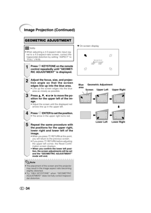 Page 3534
Image Projection (Continued)
ROn-screen display
GEOMETRIC ADJUSTMENT
Geometric Adjustment
2
Press c KEYSTONE on the remote
control repeatedly until “GEOMET-
RIC ADJUSTMENT” is displayed.
3Press P, R, O or Q to move the po-
sition for the upper left of the im-
age.
•Adjust the screen until the displayed red
arrows line up in the upper left.
4Press i ENTER to set the position.•The arrow in the upper right turns red.
5Repeat the same procedure with
the positions for the upper right,
lower right and lower...