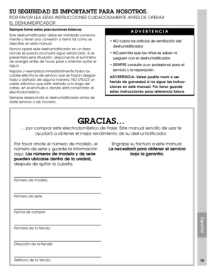 Page 19Español
19
SU SEGURIDAD ES IMPORTANTE PARA NOSOTROS. 
POR FAVOR LEA ESTAS INSTRUCCIONES CUIDADOSAMENTE ANTES DE OPERAR
EL DESHUMIDIFICADOR
Siempre tome estas precauciones básicas:
Este deshumidificador debe ser instalado correcta-
mente y tener una conexión a tierra tal como se
describe en este manual.
Nunca opere este deshumidificador en un área
donde se pueda acumular agua estancada. Si se
presentara esta situación, desconecte el suministro
de energía antes de tocar, pisar o intentar quitar el
agua....