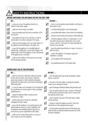 Page 606BEFORE USE
  DO ...
   . . . ensure you connect the appliance directly to a 
domestic mains water supply  .
   . . . make sure that the plug is accessible
 .
   . . . keep surrounding areas free form accumulation of lint, 
dust and dirt  .
   . . . keep away from heat sources and direct sun light to  prevent plastic and rubber components from aging  .
   . . .
 make sure that the power cord is not caught under or in 
the appliance and avoid damage to the power cord  .
   . . . ensure that the appliance...